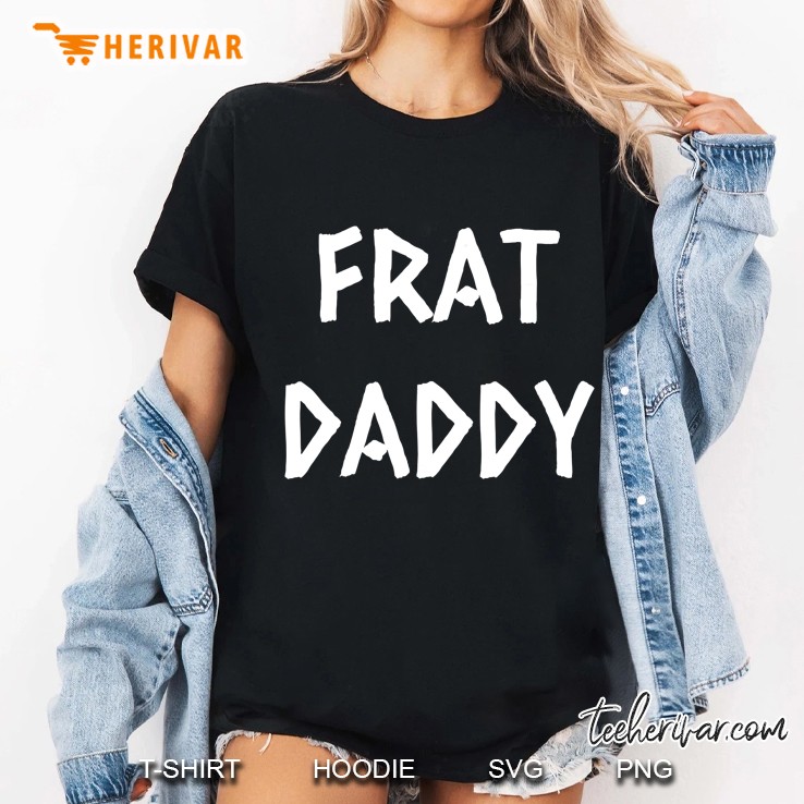 Mens Frat Daddy Funny Fraternity Frat Boy Ladies Tee