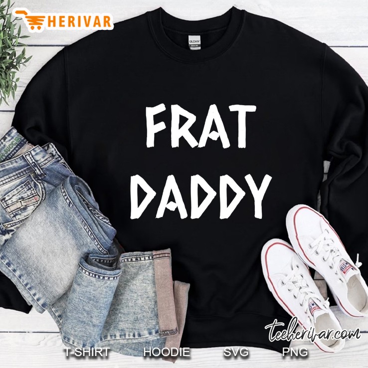 Mens Frat Daddy Funny Fraternity Frat Boy Sweatshirt