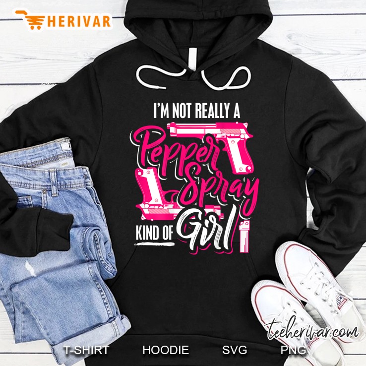 Not A Pepper Spray Kinda Girl Self Defense Gift Her Hoodie