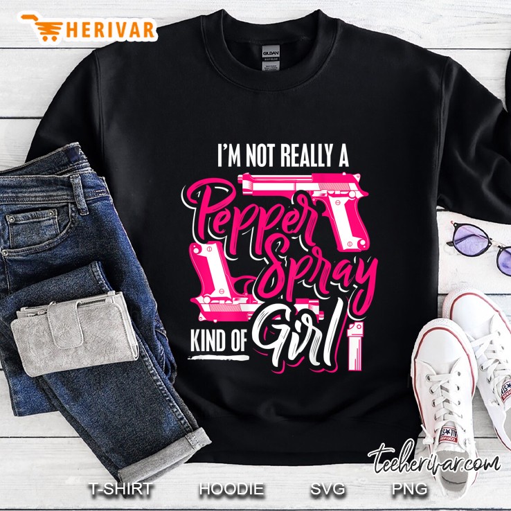 Not A Pepper Spray Kinda Girl Self Defense Gift Her Sweatshirt