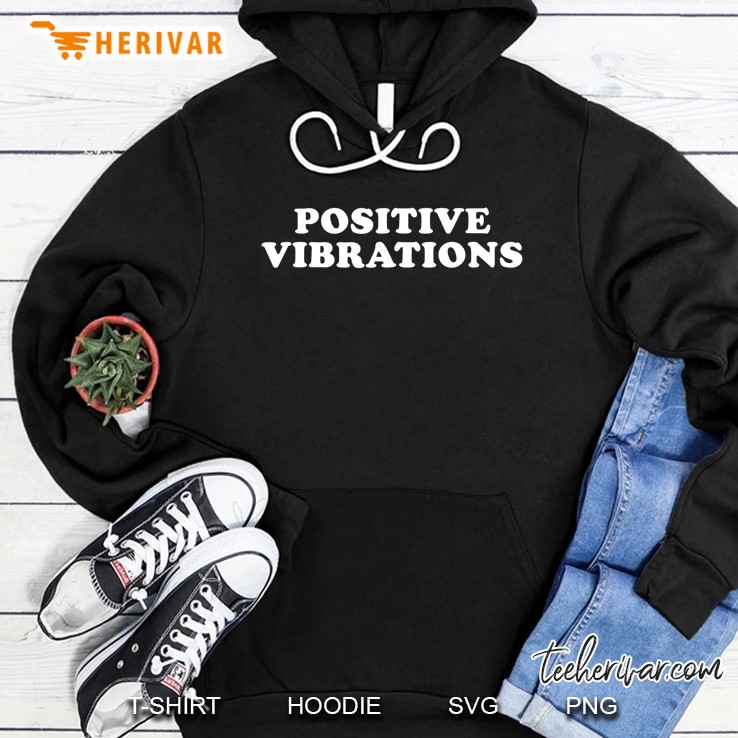 Positive Vibrations Tee Shirt Hoodie