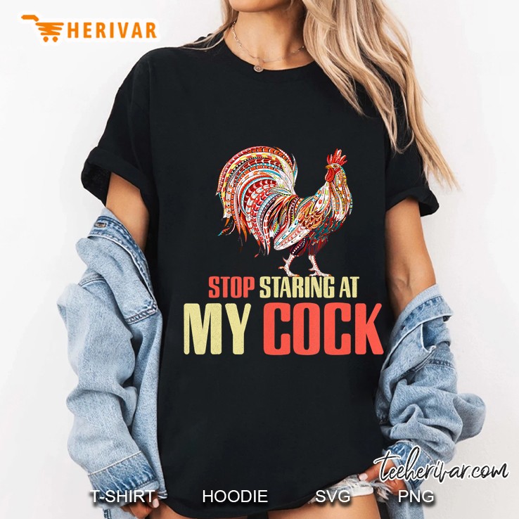 Stop Staring At My Cock Shirt, Chicken , Funny Shirt Hoodie