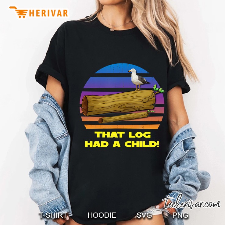 That Log Had A Child Bad Lip Gift Ladies Tee