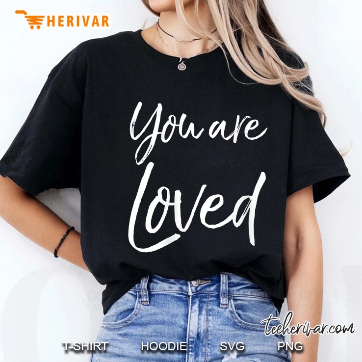 Womens Christian Evangelism & Worship Quote Gift You Are Loved Ladies Tee