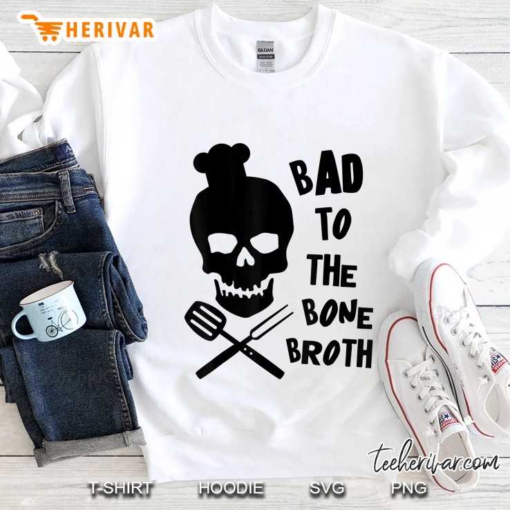 Funny Chef Line Cook Culinary Gift - Bad Bone Broth Cooking Sweatshirt