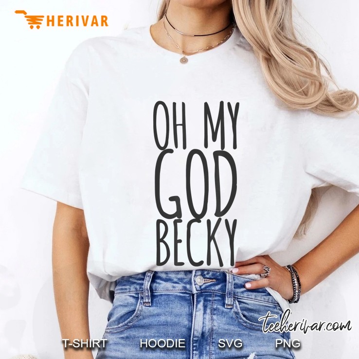 Oh My God Becky Ladies Tee