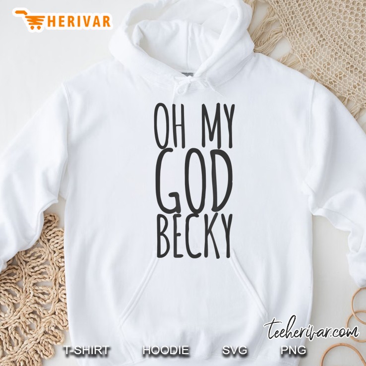 Oh My God Becky Hoodie