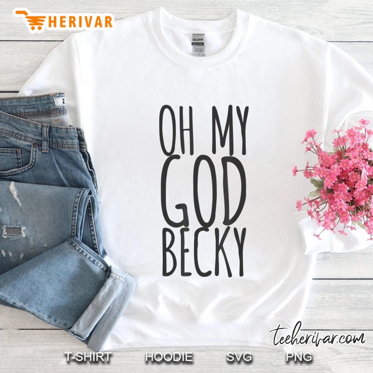 Oh My God Becky Sweatshirt