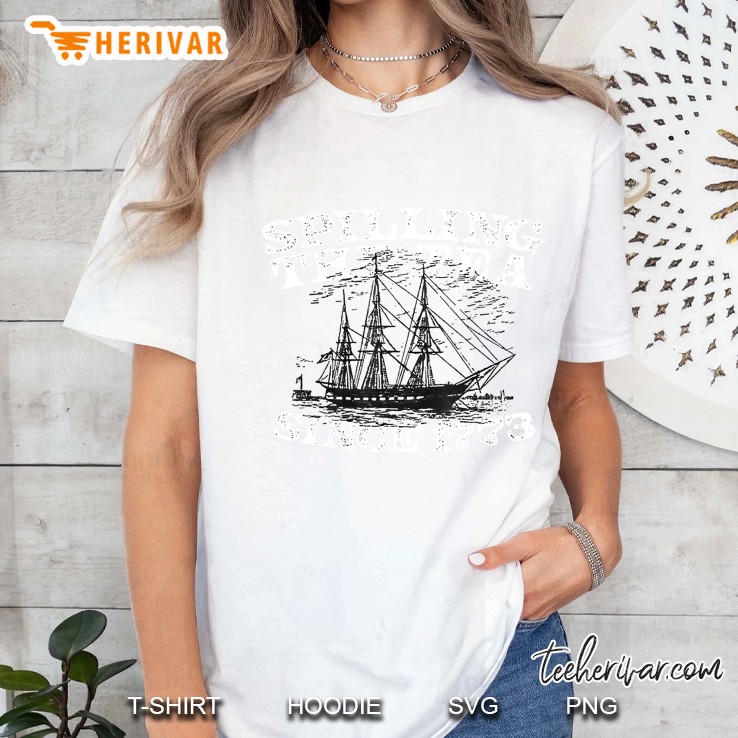 Spilling The Tea Since 1773 Tshirt Funny Ladies Tee
