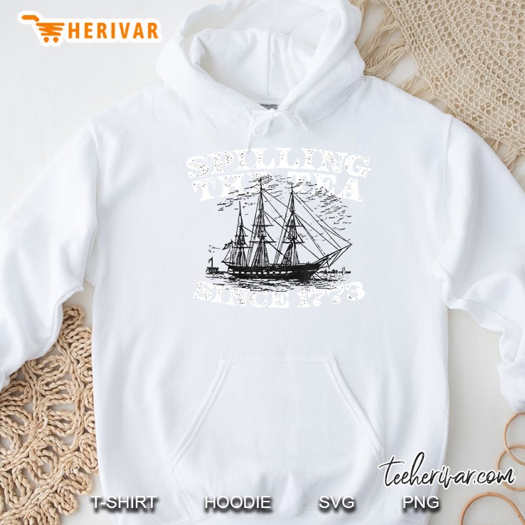Spilling The Tea Since 1773 Tshirt Funny Hoodie