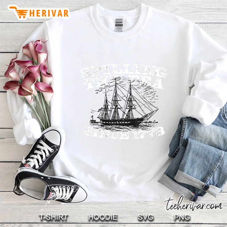 Spilling The Tea Since 1773 Tshirt Funny Sweatshirt
