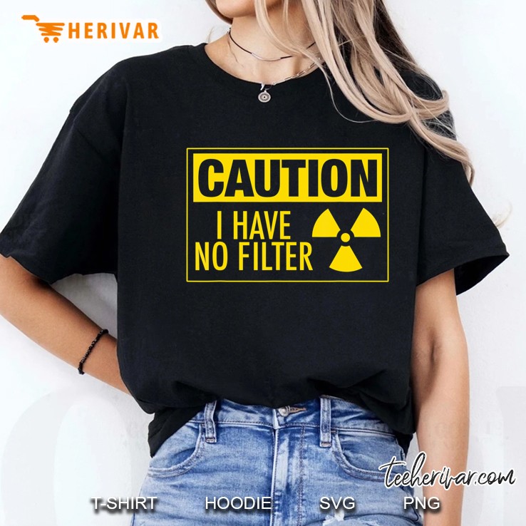 Caution - I Have No Filter - Sarcastic Funny Saying Hoodie