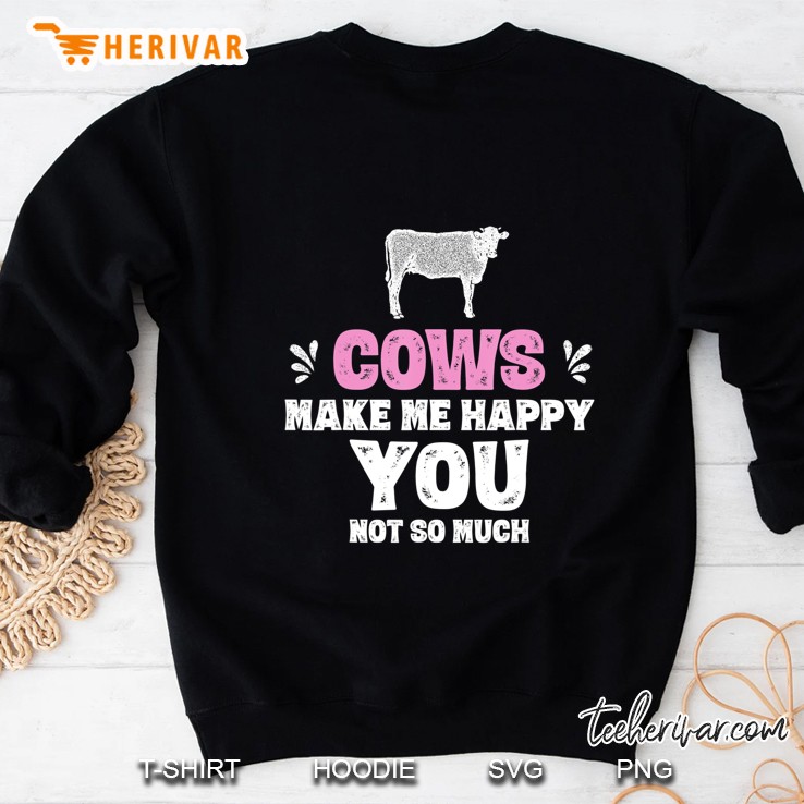 Cows Make Me Happy You Not So Much Funny Cow Shirts Sweatshirt