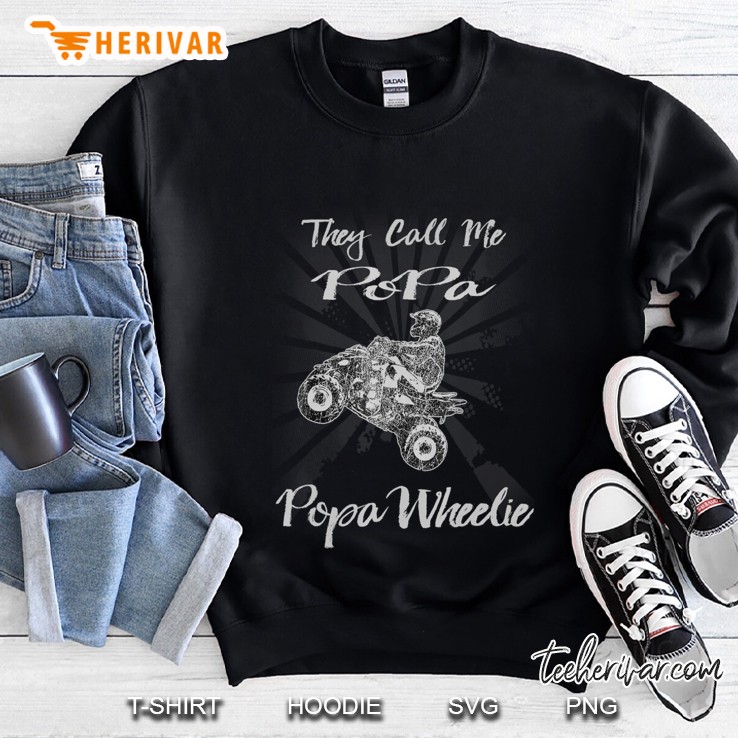 Funny Atv Quad Bike Shirt They Call Me Popa - Popa Wheelie Sweatshirt