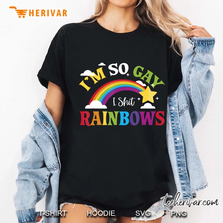 Funny Pride I'm So Gay I Shit Rainbows Hoodie