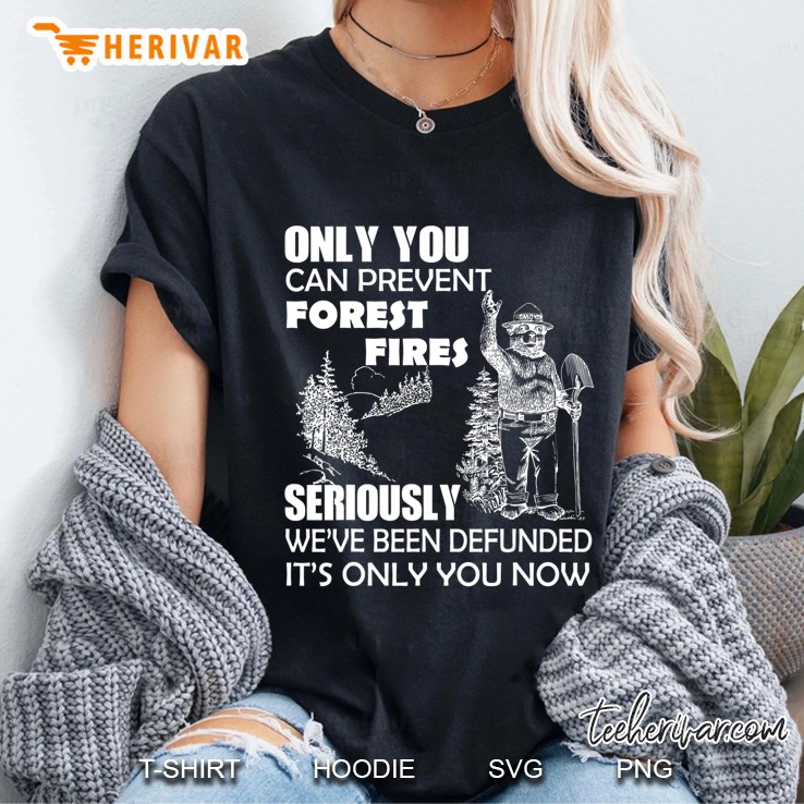 Only You Can Prevent Forest Fires Defunded Shirt Hoodie