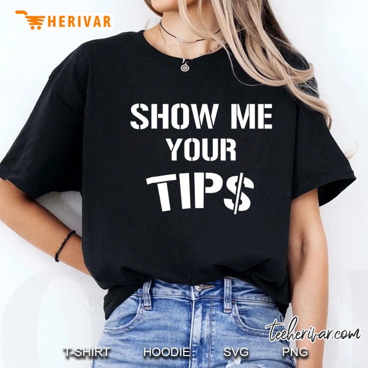Show Me Your Tips Waiter Bartender Funny Ladies Tee