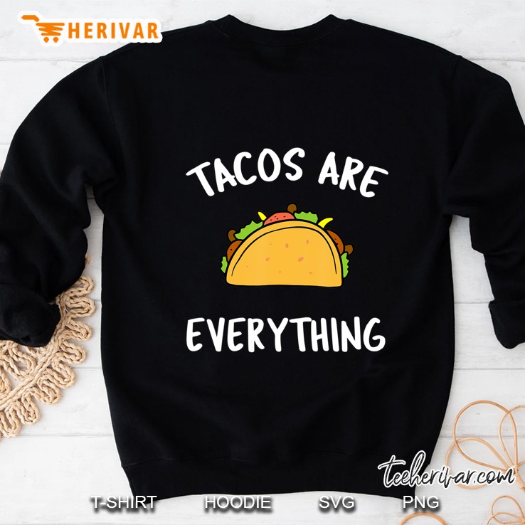 Tacos Are Everything - Funny Taco Shirt Sweatshirt