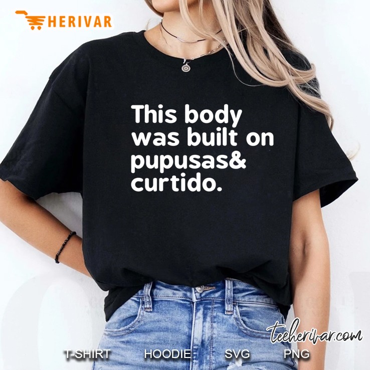 This Body Was Built On Pupusas & Curtido Shirt Ladies Tee