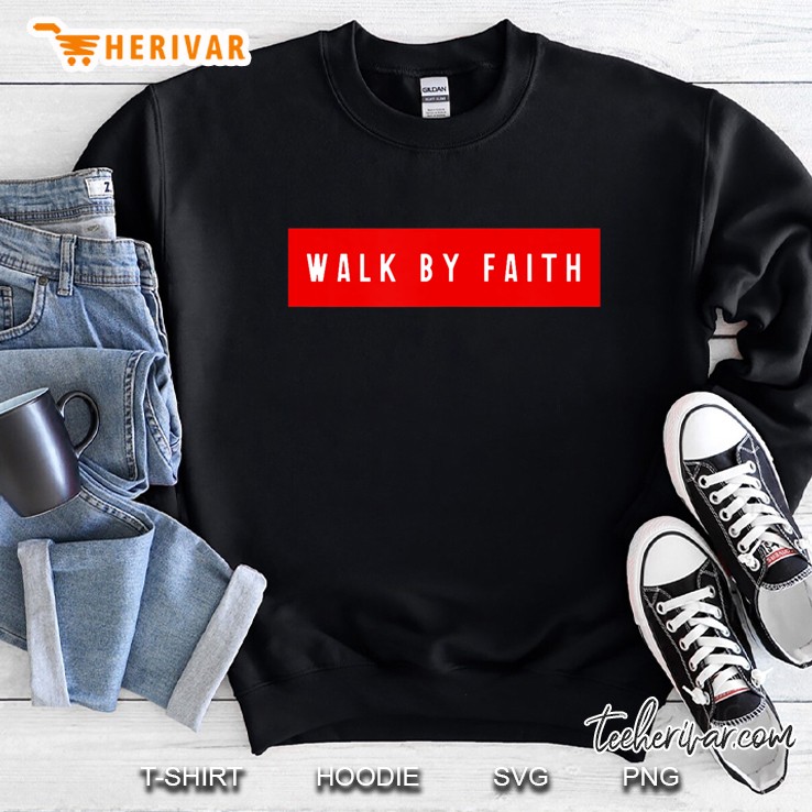 Walk By Faith Inspirational Christian Sweatshirt