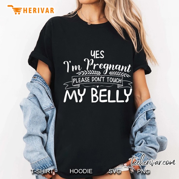 Womens Yes I'm Pregnant Please Don't Touch My Belly Hoodie