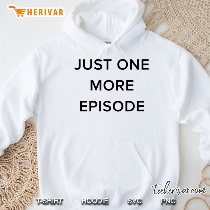 Just One More Episode Funny Tv Binging Hoodie
