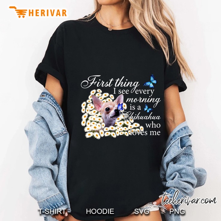 First Thing I See Every Morning Is A Chihuahua Who Loves Me Daisy Flower Version Ladies Tee