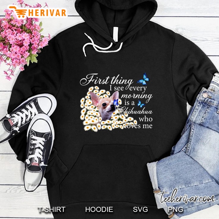 First Thing I See Every Morning Is A Chihuahua Who Loves Me Daisy Flower Version Hoodie