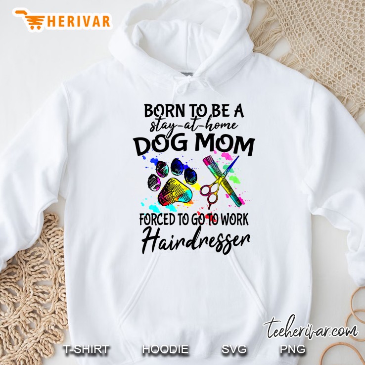 Born To Be A Stay At Home Dog Mom Forced To Go To Work Hairdresser Mugs