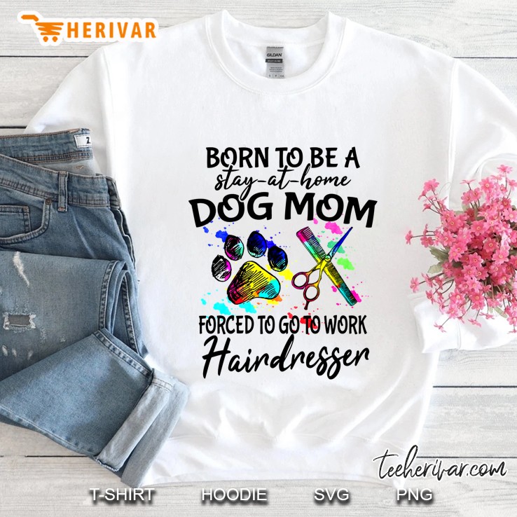 Born To Be A Stay At Home Dog Mom Forced To Go To Work Hairdresser Mugs