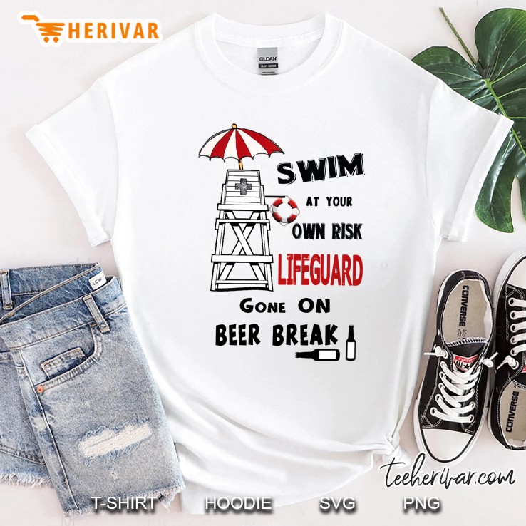 Swim At Your Own Risk Lifeguard Gone On Beer Break Shirt