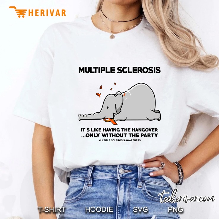 Multiple Sclerosis It's Like Having The Hangover Only Without The Party Elephant Version Hoodie