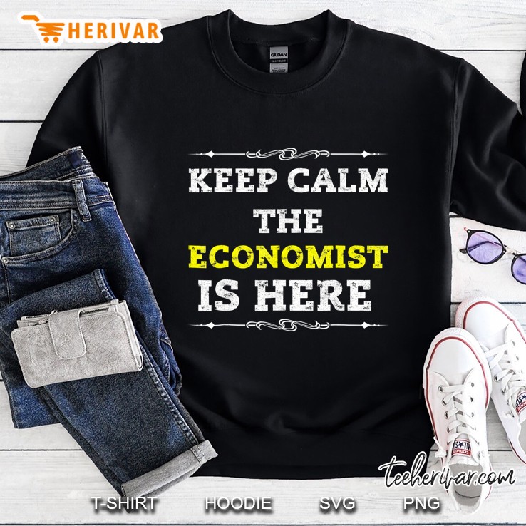 Economist Keep Calm The Economist Is Here Sweatshirt