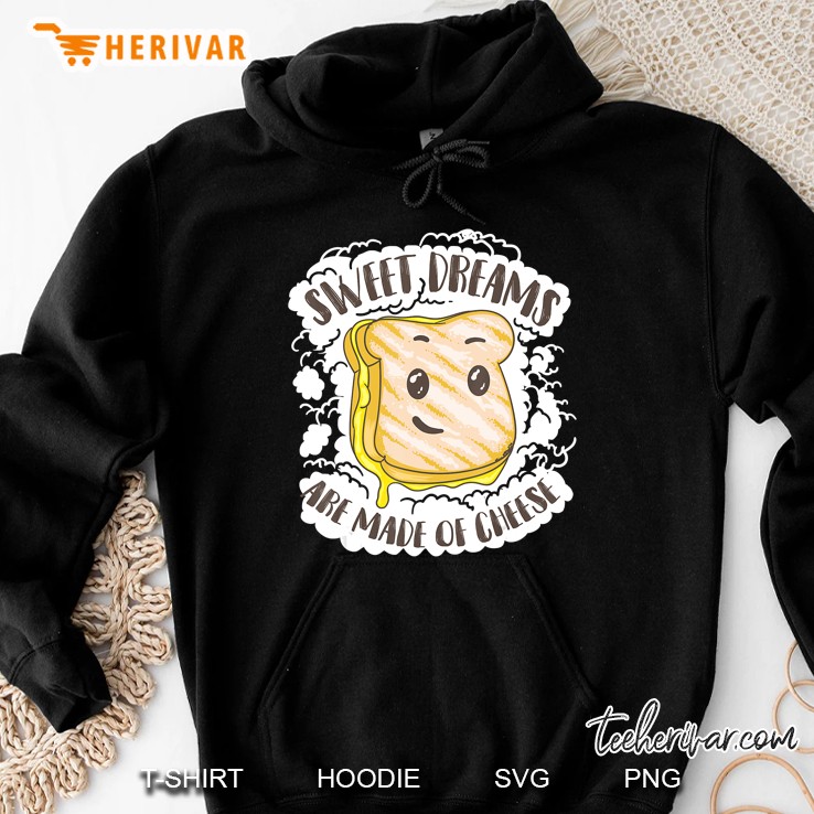 Unique Sweet Dreams Are Made Of Cheese Shirt Gift Hoodie