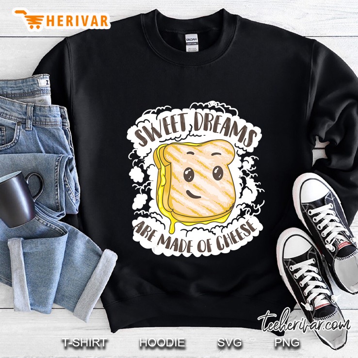 Unique Sweet Dreams Are Made Of Cheese Shirt Gift Sweatshirt