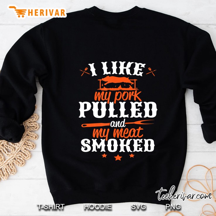 I Like My Pork Pulled And My Meat Smoked Sweatshirt