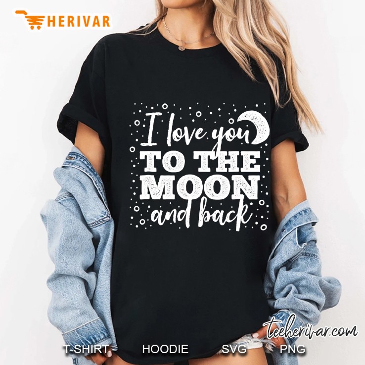 I Love You To The Moon And Back Shirt Weathered Font (Dark) Hoodie