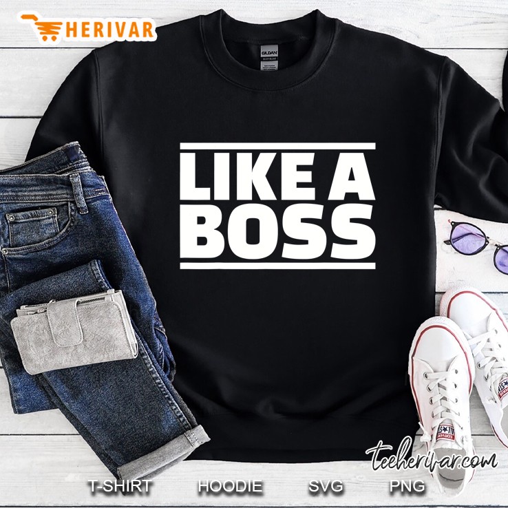 Like A Boss Sweatshirt
