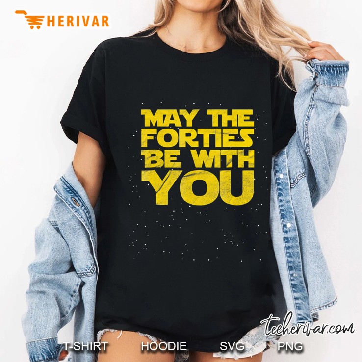 May The Forties Be With You Funny 40Th Birthday Gift Hoodie