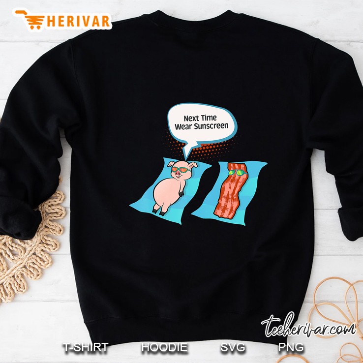 Next Time Wear Sunscreen Funny Pig Bacon Sunbathing Sweatshirt
