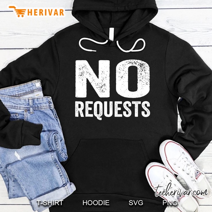 No Requests Shirt Funny Dj Shirt I