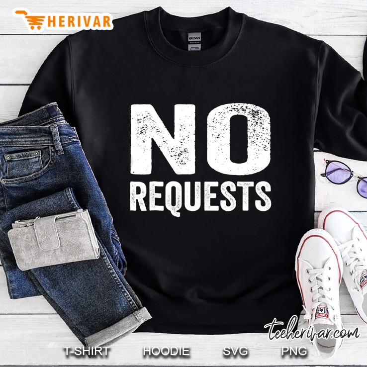 No Requests Shirt Funny Dj Shirt I