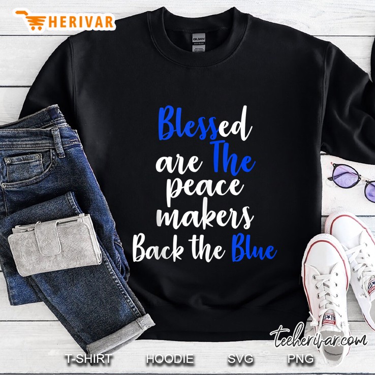 Police Officer Blessed Are The Peacemakers Back The Blue Sweatshirt