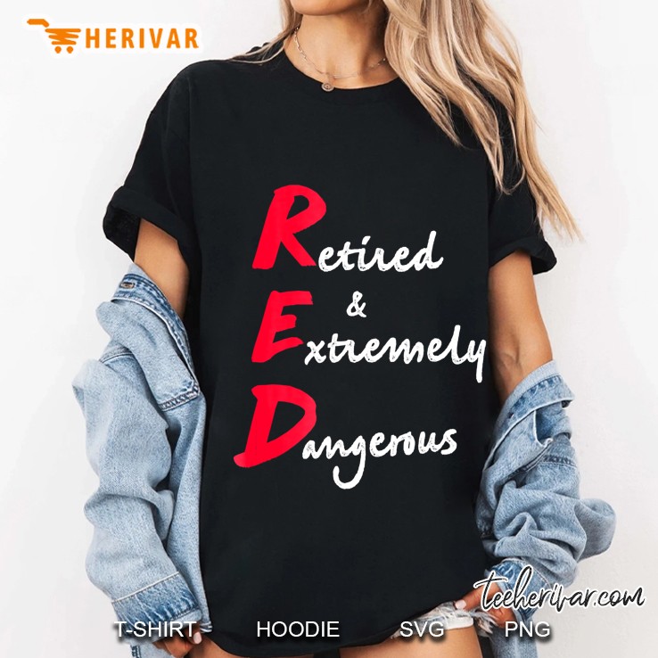 Retired Funny Red Retired And Extremely Dangerous Hoodie