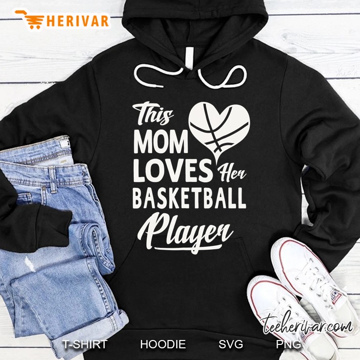 This Mom Loves Her Basketball Player Hoodie