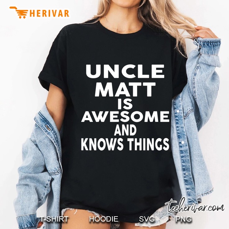 Uncle Matt Is Awesome And Knows Things Ladies Tee