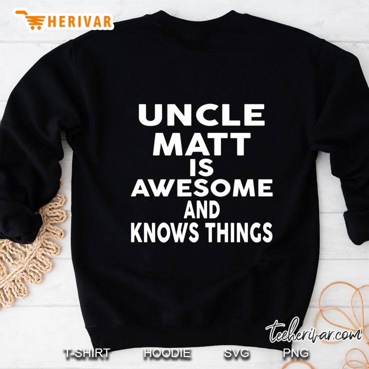 Uncle Matt Is Awesome And Knows Things Sweatshirt