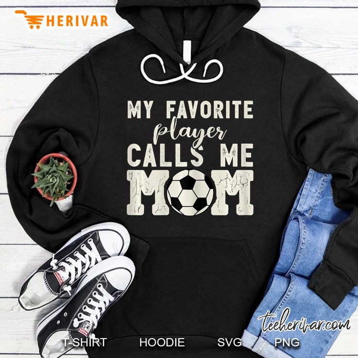 Womens Soccer Mom Shirts For Women -My Favorite Player Calls Me Mom Hoodie