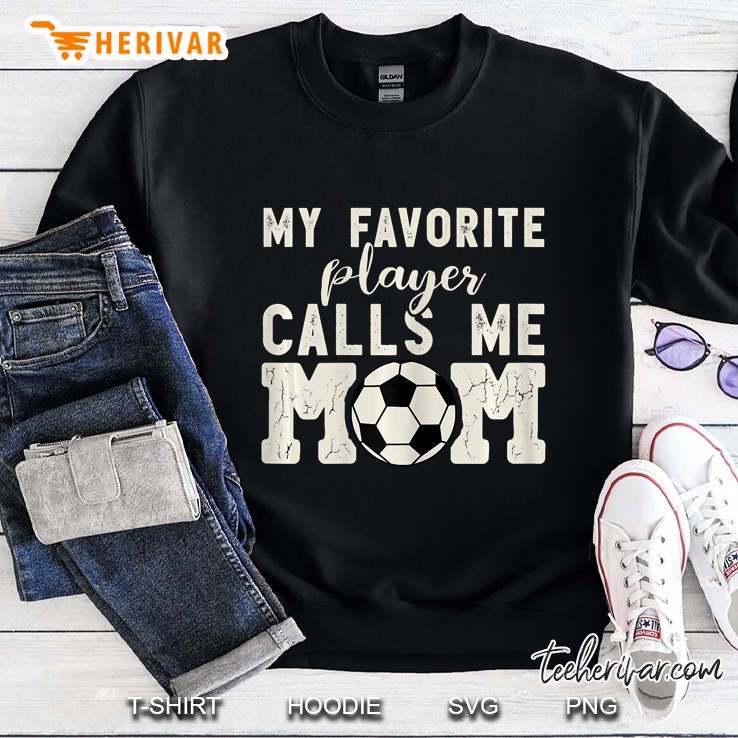 Womens Soccer Mom Shirts For Women -My Favorite Player Calls Me Mom Sweatshirt