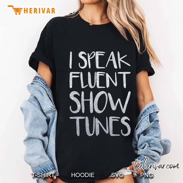 I Speak Fluent Showtunes Ladies Tee